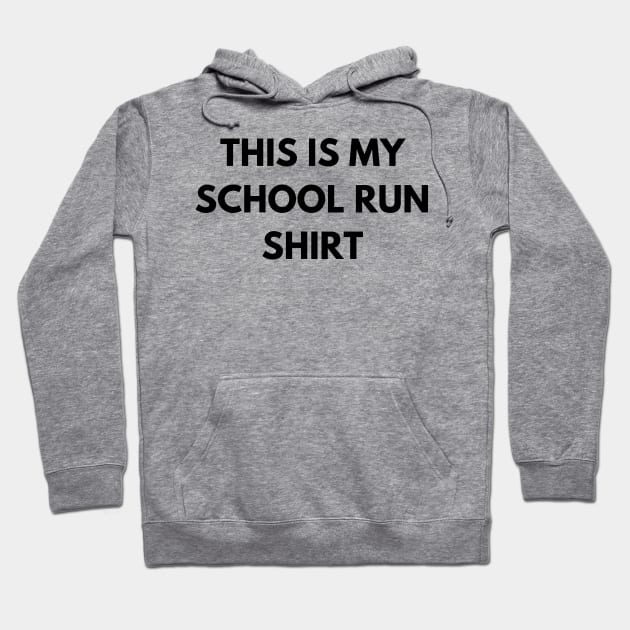 This Is My School Run Shirt. Back To School Design For Parents. Throw This Shirt On Instead Of Staying In Your Pajamas Hoodie by That Cheeky Tee